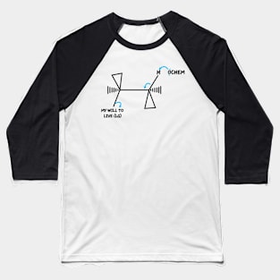 OChem And My Will To Live Baseball T-Shirt